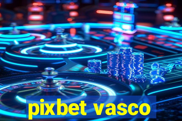 pixbet vasco