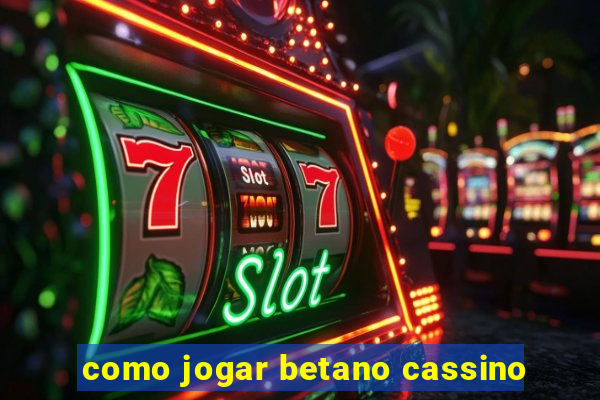 como jogar betano cassino