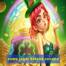 como jogar betano cassino