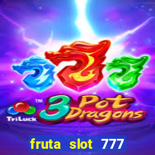 fruta slot 777 mega jackpot