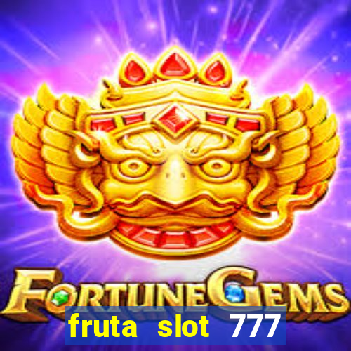 fruta slot 777 mega jackpot