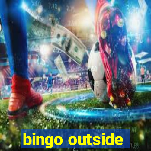 bingo outside