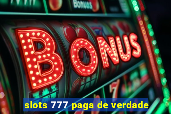 slots 777 paga de verdade