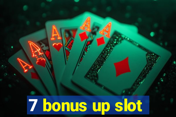 7 bonus up slot