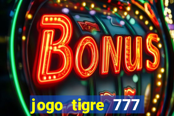 jogo tigre 777 como jogar