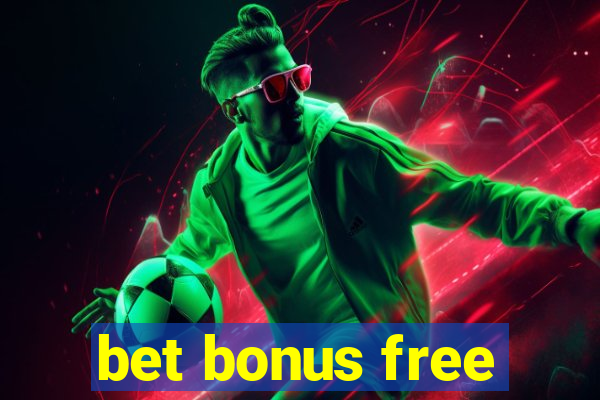 bet bonus free