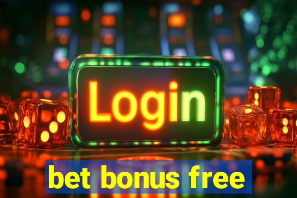 bet bonus free