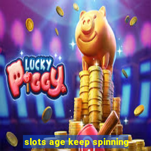 slots age keep spinning