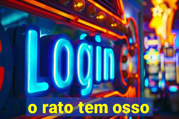 o rato tem osso