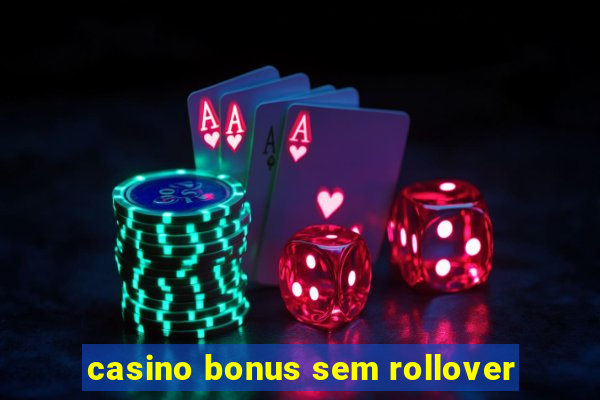 casino bonus sem rollover