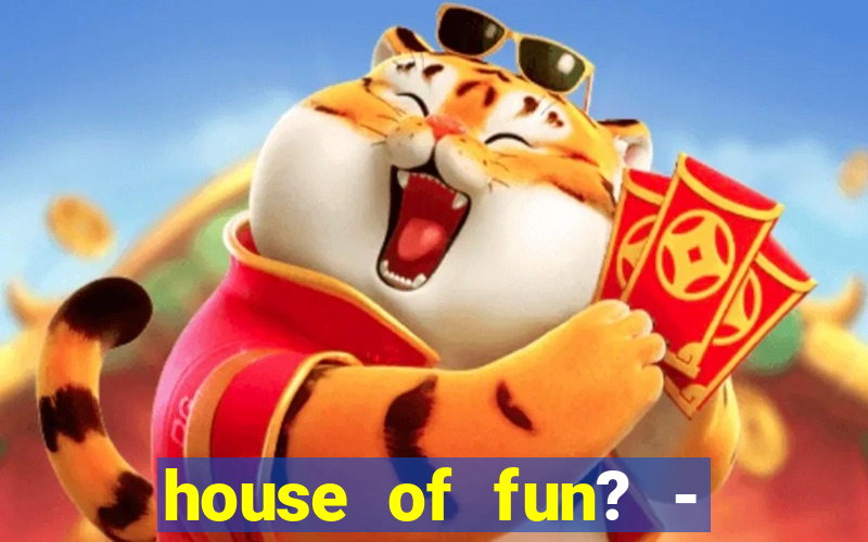 house of fun? - casino slots-3