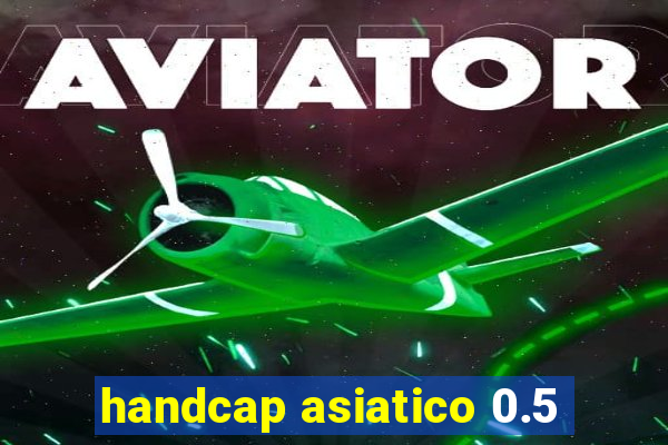 handcap asiatico 0.5