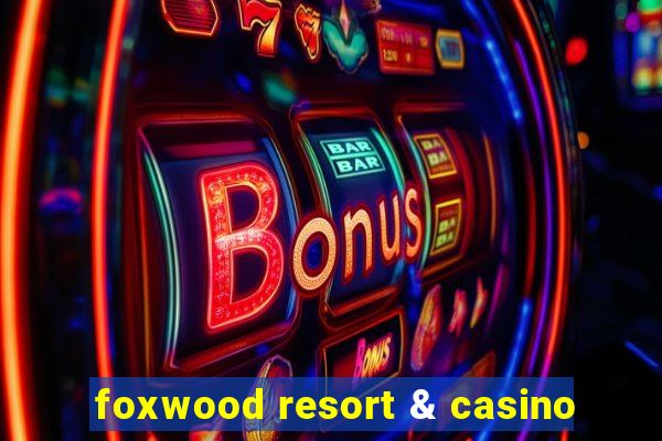 foxwood resort & casino