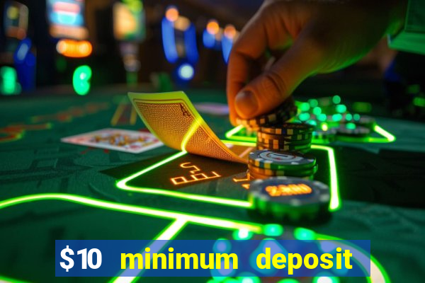 $10 minimum deposit usa casino