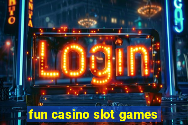 fun casino slot games