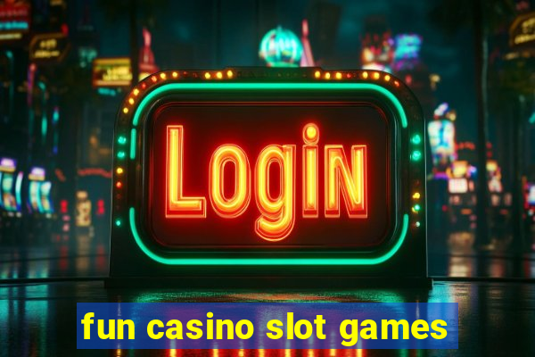 fun casino slot games