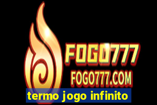 termo jogo infinito