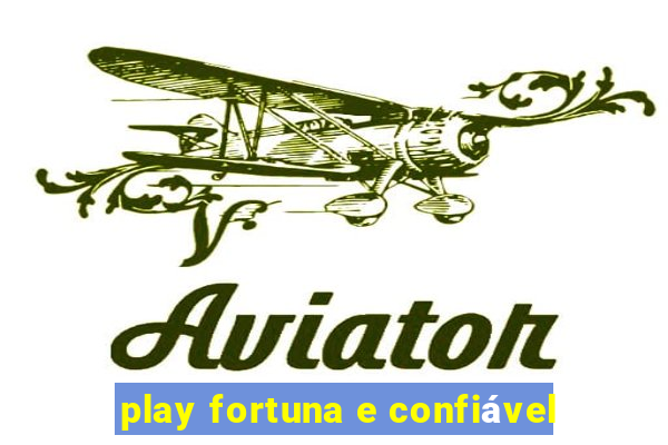 play fortuna e confiável