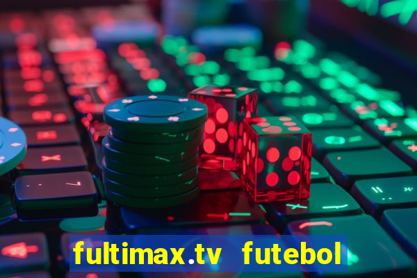 fultimax.tv futebol ao vivo