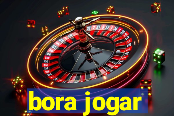 bora jogar