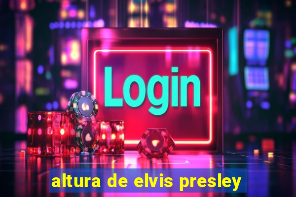 altura de elvis presley