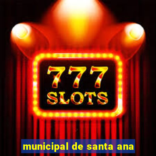 municipal de santa ana