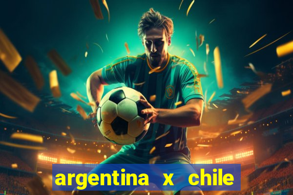 argentina x chile onde assistir