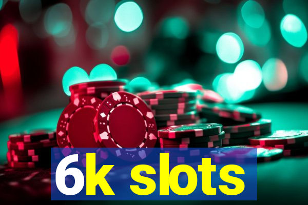 6k slots