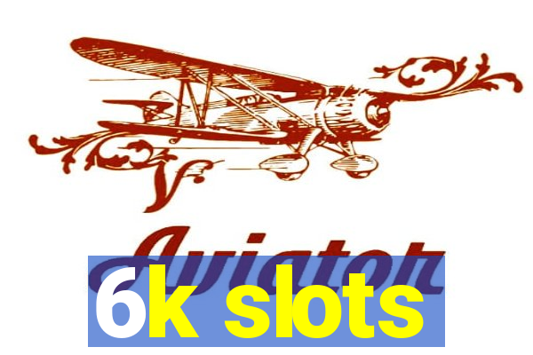 6k slots