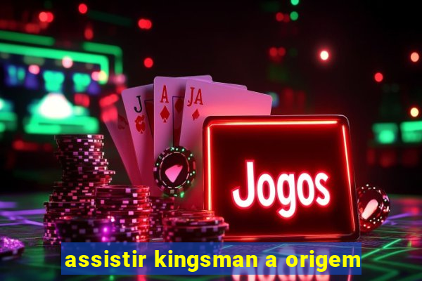 assistir kingsman a origem