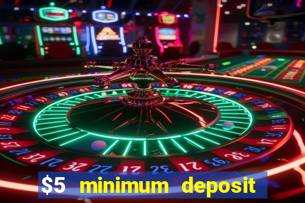 $5 minimum deposit casinos 2018