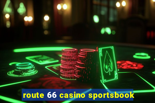 route 66 casino sportsbook