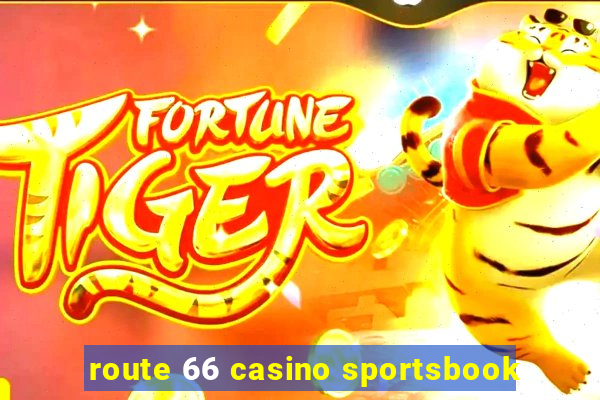 route 66 casino sportsbook