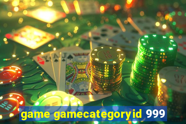 game gamecategoryid 999