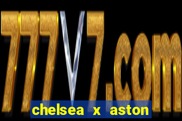 chelsea x aston villa palpites