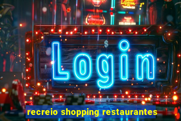 recreio shopping restaurantes