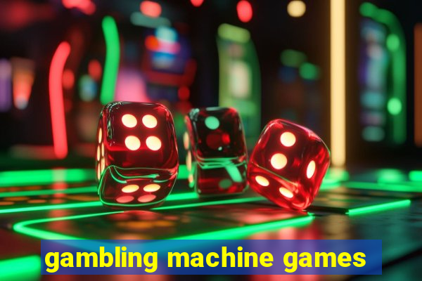 gambling machine games