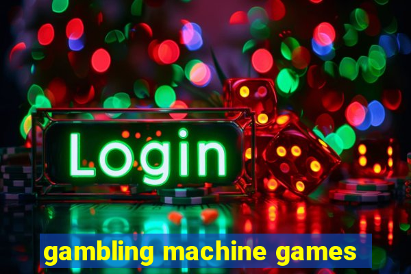 gambling machine games