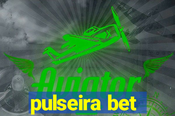 pulseira bet