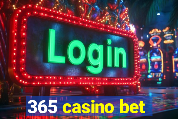 365 casino bet