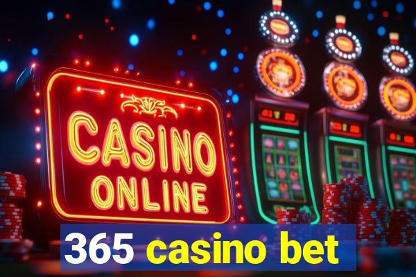 365 casino bet