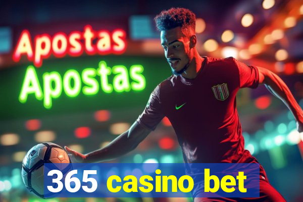 365 casino bet