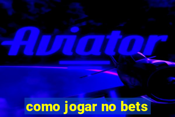 como jogar no bets