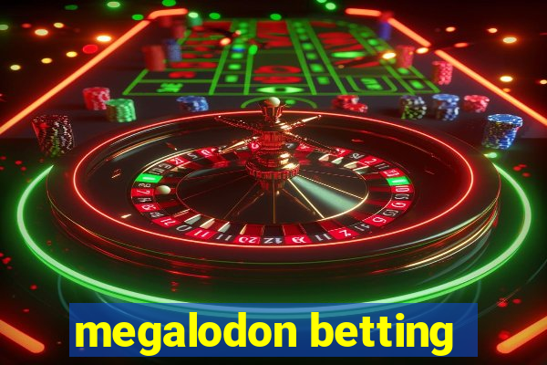 megalodon betting