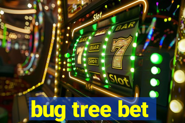 bug tree bet