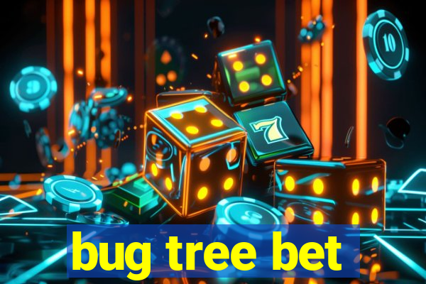 bug tree bet