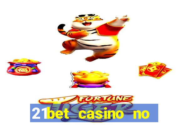 21bet casino no deposit bonus