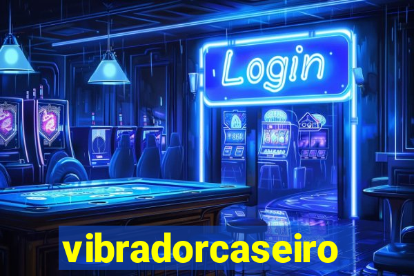 vibradorcaseiro