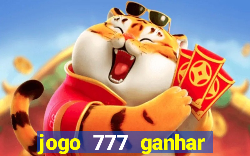 jogo 777 ganhar dinheiro de verdade