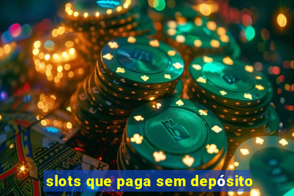 slots que paga sem depósito